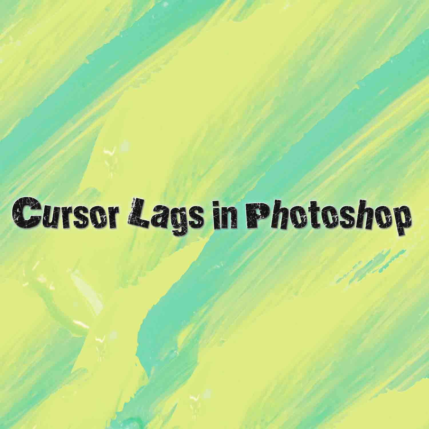 How to Do When Cursor Delays in Photoshop